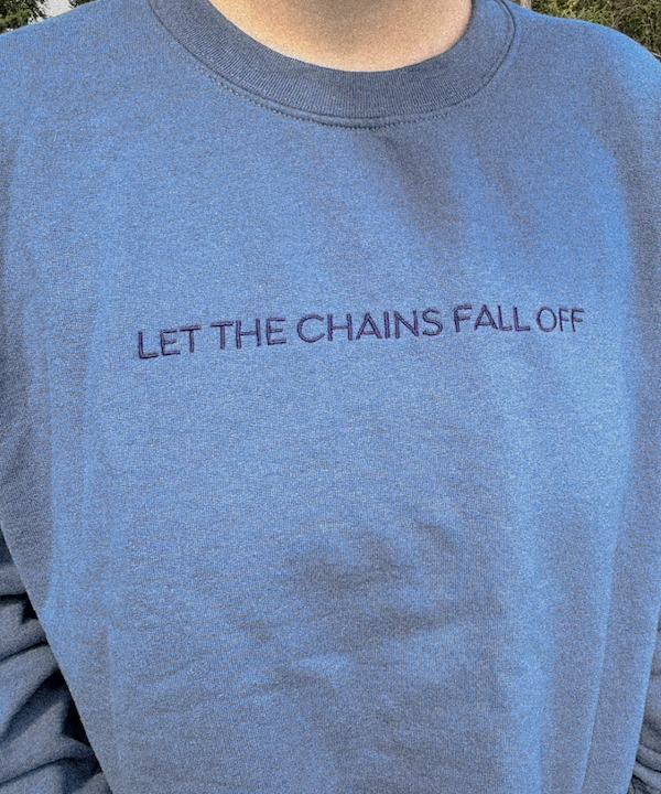 Let The Chains Fall Off | Crewneck